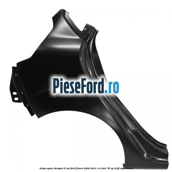 Aripa spate dreapta 5 usi Ford Fiesta 2008-2012 1.6 TDCi 75 cp HHJF, UBJA diesel