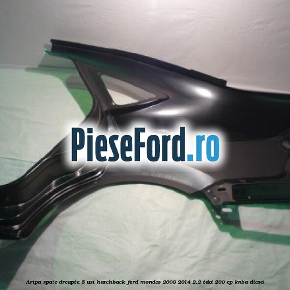 Aripa spate dreapta 5 usi hatchback Ford Mondeo 2008-2014 2.2 TDCi 200 cp Aripa spate dreapta 5 usi hatchback Ford Mondeo 2008-2014 2.2 TDCi 200 cp KNBA diesel