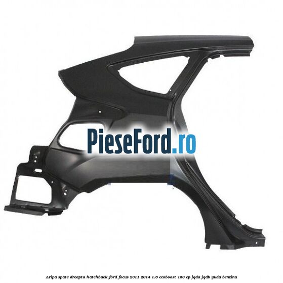 Aripa spate dreapta hatchback Ford Focus 2011-2014 1.6 EcoBoost 150 cp Aripa spate dreapta hatchback Ford Focus 2011-2014 1.6 EcoBoost 150 cp JQDA, JQDB, YUDA benzina