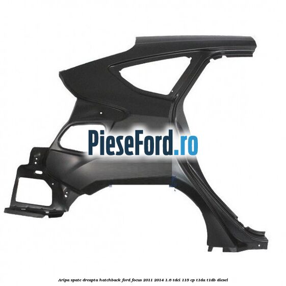 Aripa spate dreapta hatchback Ford Focus 2011-2014 1.6 TDCi 115 cp T1DA, T1DB diesel