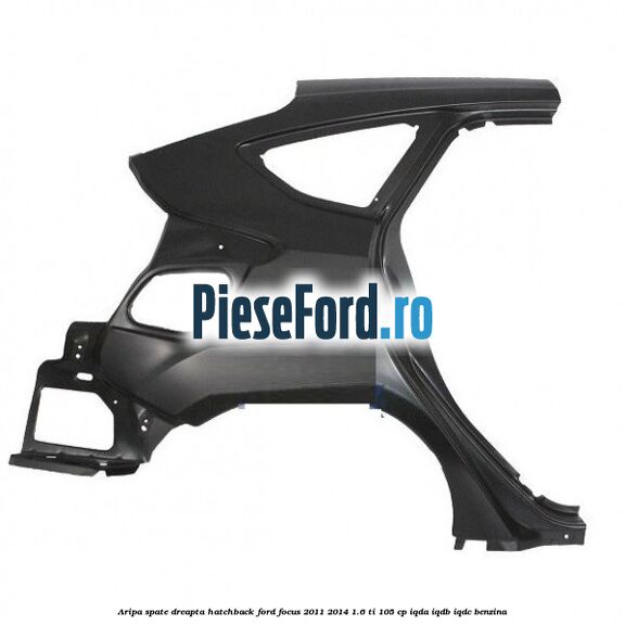 Aripa spate dreapta hatchback Ford Focus 2011-2014 1.6 Ti 105 cp IQDA, IQDB, IQDC benzina