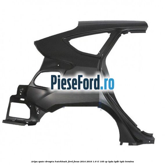 Aripa spate dreapta hatchback Ford Focus 2014-2018 1.6 Ti 105 cp