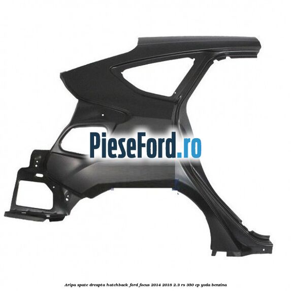 Aripa spate dreapta hatchback Ford Focus 2014-2018 2.3 RS 350 cp YVDA benzina