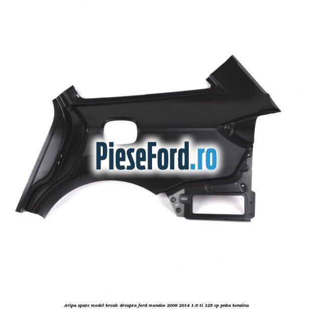 Aripa spate model break dreapta Ford Mondeo 2008-2014 1.6 Ti 125 cp Aripa spate model break dreapta Ford Mondeo 2008-2014 1.6 Ti 125 cp PNBA benzina