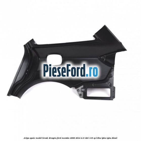 Aripa spate model break dreapta Ford Mondeo 2008-2014 2.0 TDCi 115 cp Aripa spate model break dreapta Ford Mondeo 2008-2014 2.0 TDCi 115 cp KLBA, LPBA, TYBA diesel
