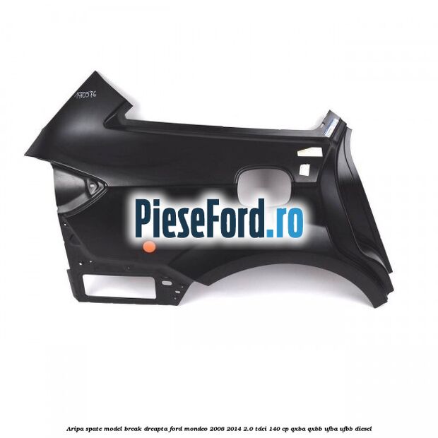 Aripa spate model break dreapta Ford Mondeo 2008-2014 2.0 TDCi 140 cp Aripa spate model break dreapta Ford Mondeo 2008-2014 2.0 TDCi 140 cp QXBA, QXBB, UFBA, UFBB diesel