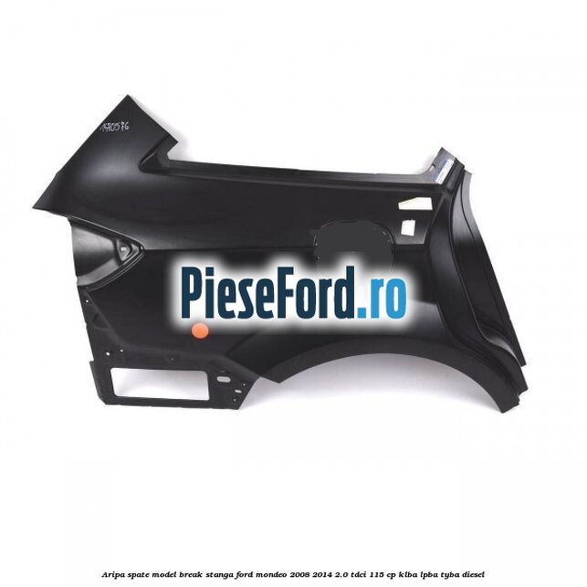 Aripa spate model break stanga Ford Mondeo 2008-2014 2.0 TDCi 115 cp Aripa spate model break stanga Ford Mondeo 2008-2014 2.0 TDCi 115 cp KLBA, LPBA, TYBA diesel