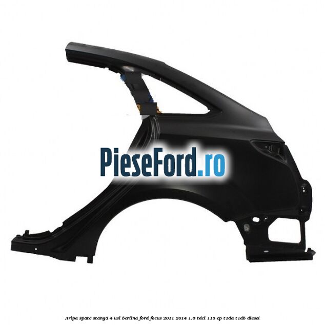 Aripa spate stanga 4 usi berlina Ford Focus 2011-2014 1.6 TDCi 115 cp T1DA, T1DB diesel