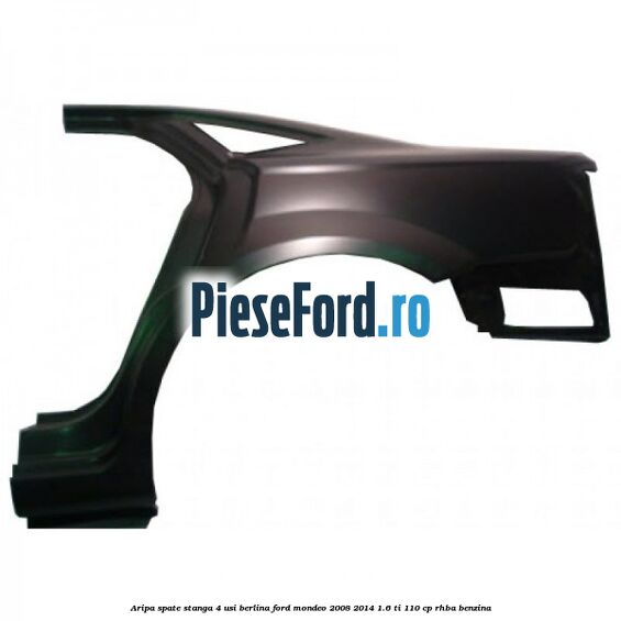 Aripa spate stanga 4 usi berlina Ford Mondeo 2008-2014 1.6 Ti 110 cp RHBA benzina