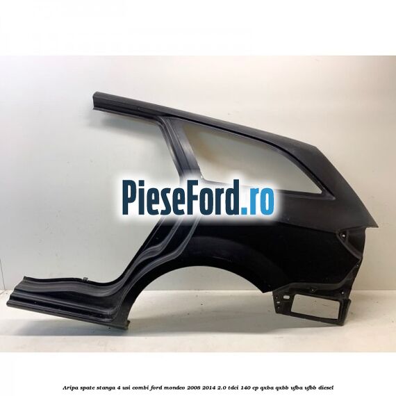 Aripa spate stanga 4 usi combi Ford Mondeo 2008-2014 2.0 TDCi 140 cp