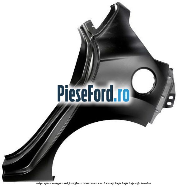 Aripa spate stanga 5 usi Ford Fiesta 2008-2012 1.6 Ti 120 cp