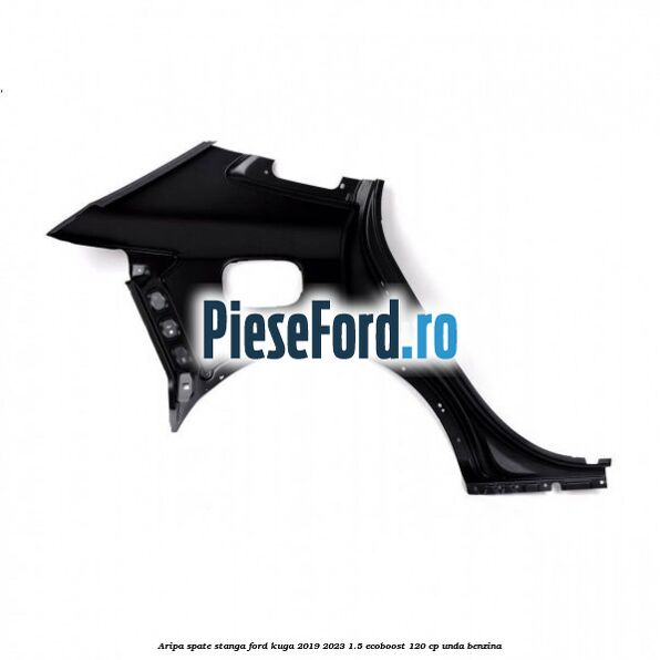 Aripa spate stanga Ford Kuga 2019-2023 1.5 EcoBoost 120 cp UNDA benzina