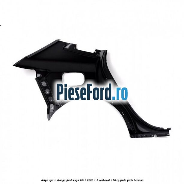 Aripa spate stanga Ford Kuga 2019-2023 1.5 EcoBoost 150 cp YZDA, YZDB benzina