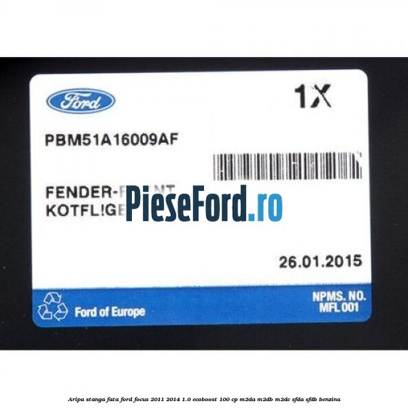 Aripa stanga fata Ford Focus 2011-2014 1.0 EcoBoost 100 cp M2DA, M2DB, M2DC, SFDA, SFDB benzina
