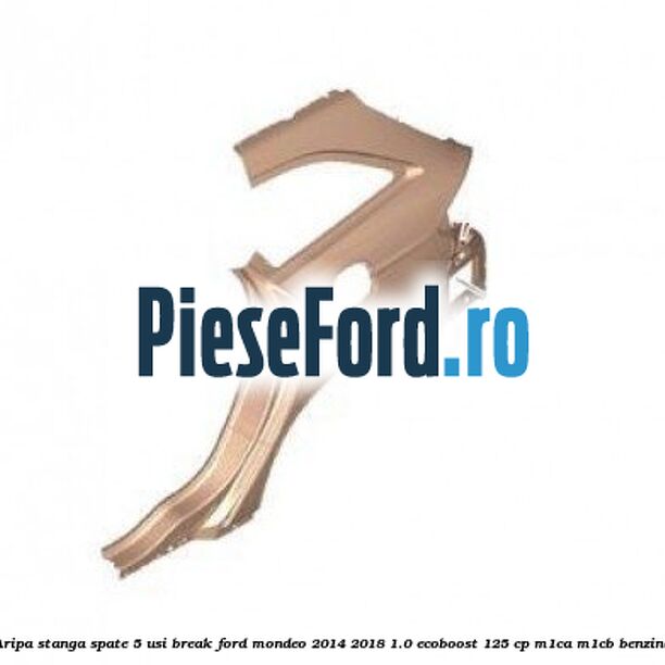 Aripa stanga spate 5 usi break Ford Mondeo 2014-2018 1.0 EcoBoost 125 cp M1CA, M1CB benzina