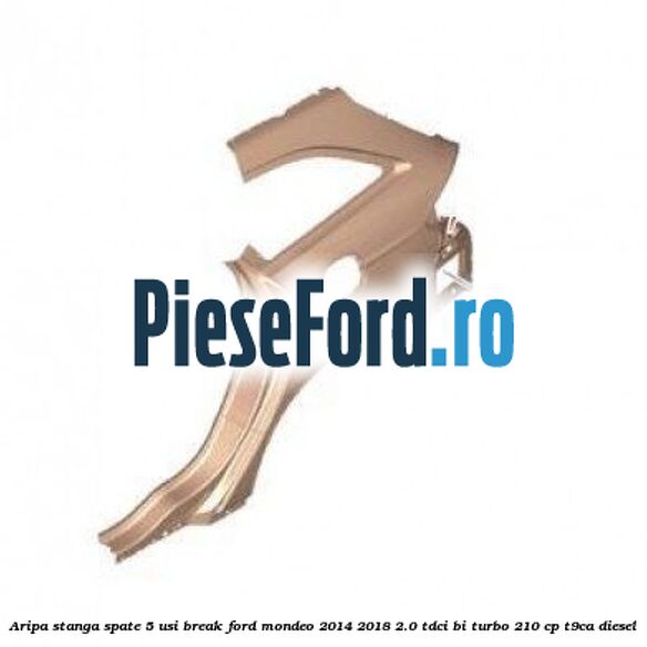 Aripa stanga spate 5 usi break Ford Mondeo 2014-2018 2.0 TDCi Bi-Turbo 210 cp T9CA diesel