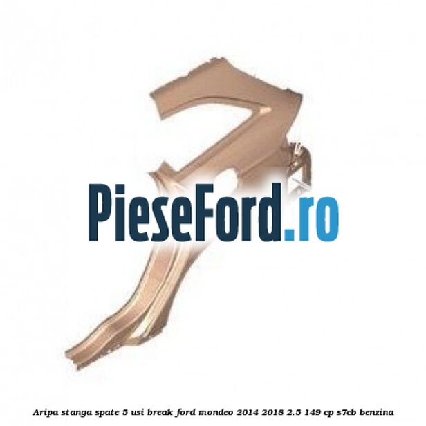 Aripa stanga spate 5 usi break Ford Mondeo 2014-2018 2.5 149 cp S7CB benzina