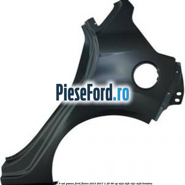 Aripa stanga spate 5 usi panou Ford Fiesta 2013-2017 1.25 60 cp STJA, STJB, STJC, STJD benzina