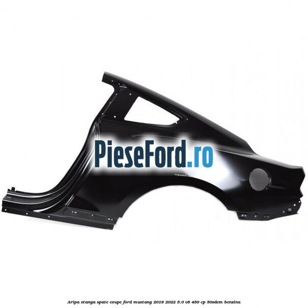 Aripa stanga spate coupe Ford Mustang 2018-2022 5.0 V8 450 cp 50SDEM benzina