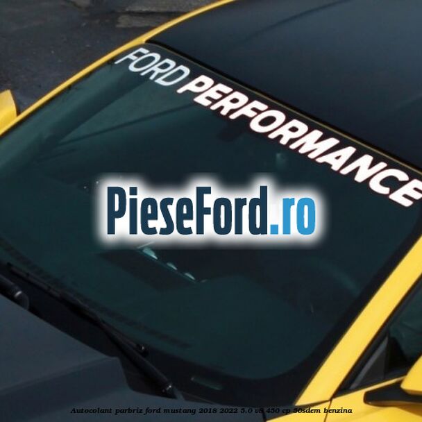 Autocolant parbriz Ford Mustang 2018-2022 5.0 V8 450 cp 50SDEM benzina