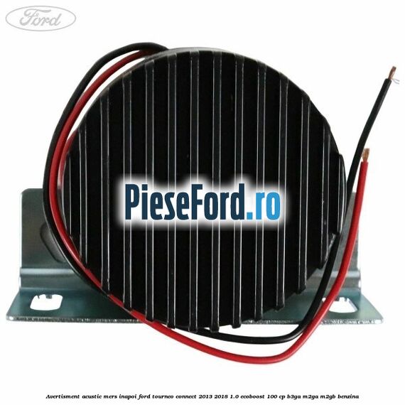 Avertisment acustic mers inapoi Ford Tourneo Connect 2013-2018 1.0 EcoBoost 100 cp B3GA, M2GA, M2GB benzina