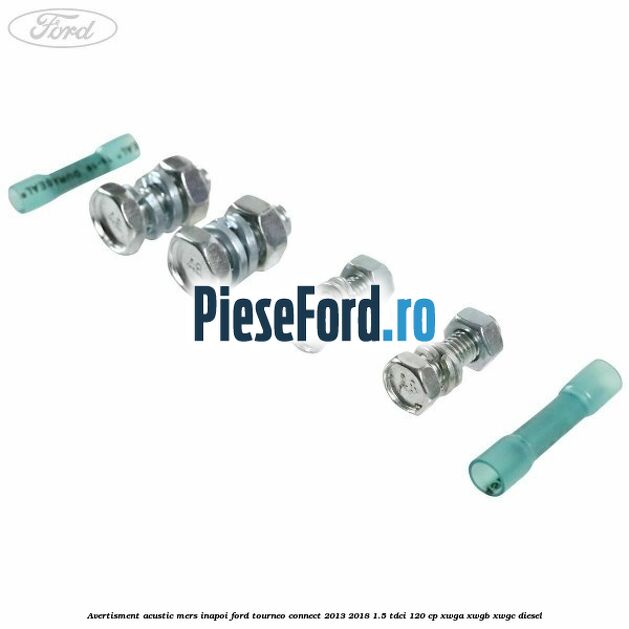 Avertisment acustic mers inapoi Ford Tourneo Connect 2013-2018 1.5 TDCi 120 cp Avertisment acustic mers inapoi Ford Tourneo Connect 2013-2018 1.5 TDCi 120 cp XWGA, XWGB, XWGC diesel