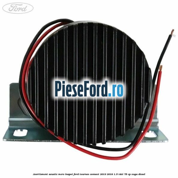Avertisment acustic mers inapoi Ford Tourneo Connect 2013-2018 1.5 TDCi 75 cp Avertisment acustic mers inapoi Ford Tourneo Connect 2013-2018 1.5 TDCi 75 cp XUGA diesel