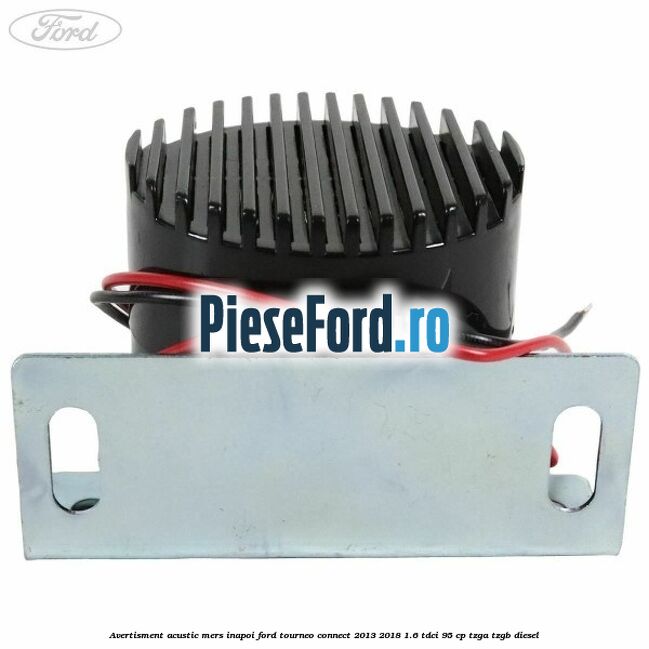 Avertisment acustic mers inapoi Ford Tourneo Connect 2013-2018 1.6 TDCi 95 cp TZGA, TZGB diesel