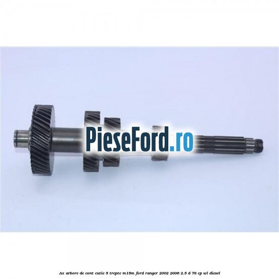 Ax arbore de cont cutie 5 trepte M15M Ford Ranger 2002-2006 2.5 D 78 cp Ax arbore de cont cutie 5 trepte M15M Ford Ranger 2002-2006 2.5 D 78 cp WL diesel