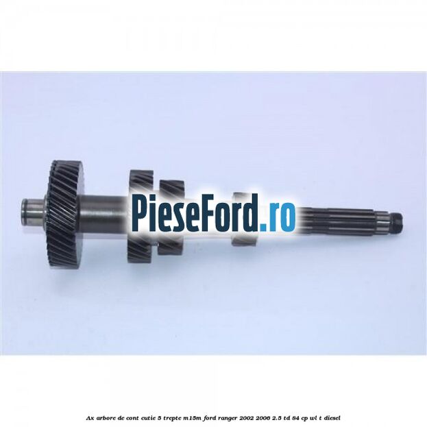 Ax arbore de cont cutie 5 trepte M15M Ford Ranger 2002-2006 2.5 TD 84 cp WL-T diesel