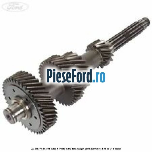Ax arbore de cont cutie 5 trepte M5R1 Ford Ranger 2002-2006 2.5 TD 84 cp WL-T diesel