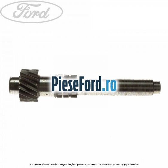 Ax arbore de cont cutie 6 trepte B6 Ford Puma 2020-2023 1.5 EcoBoost ST 200 cp YZJA benzina