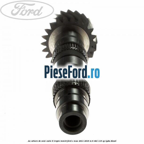 Ax arbore de cont cutie 6 trepte MMT6 Ford C-Max 2011-2015 2.0 TDCi 115 cp TYDA diesel