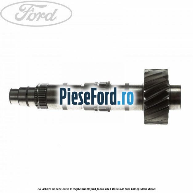 Ax arbore de cont cutie 6 trepte MMT6 Ford Focus 2011-2014 2.0 TDCi 136 cp UKDB diesel