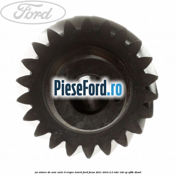 Ax arbore de cont cutie 6 trepte MMT6 Ford Focus 2011-2014 2.0 TDCi 140 cp UFDB diesel