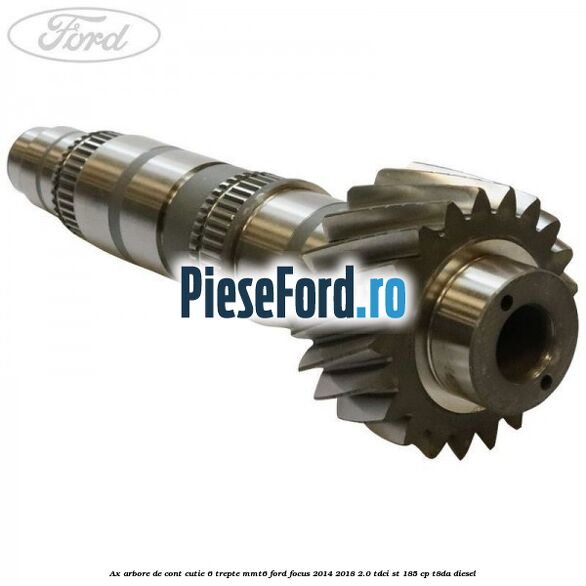 Ax arbore de cont cutie 6 trepte MMT6 Ford Focus 2014-2018 2.0 TDCi ST 185 cp T8DA diesel