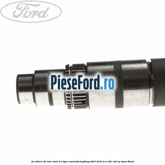 Ax arbore de cont cutie 6 trepte MMT6 Ford Galaxy 2007-2014 2.0 TDCi 130 cp AZWA diesel