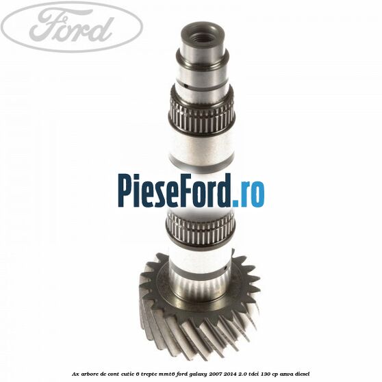 Ax arbore de cont cutie 6 trepte MMT6 Ford Galaxy 2007-2014 2.0 TDCi 130 cp AZWA diesel