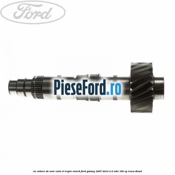 Ax arbore de cont cutie 6 trepte MMT6 Ford Galaxy 2007-2014 2.0 TDCi 163 cp TXWA diesel