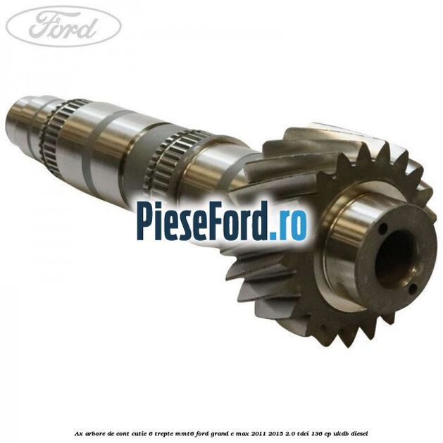 Ax arbore de cont cutie 6 trepte MMT6 Ford Grand C-Max 2011-2015 2.0 TDCi 136 cp UKDB diesel