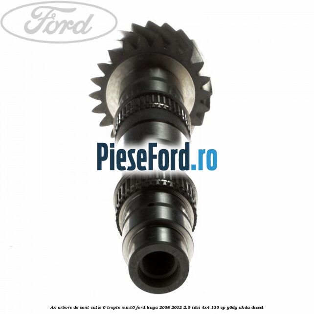 Ax arbore de cont cutie 6 trepte MMT6 Ford Kuga 2008-2012 2.0 TDCi 4x4 136 cp G6DG, UKDA diesel