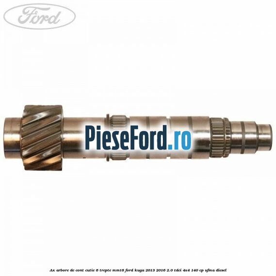 Ax arbore de cont cutie 6 trepte MMT6 Ford Kuga 2013-2016 2.0 TDCi 4x4 140 cp UFMA diesel