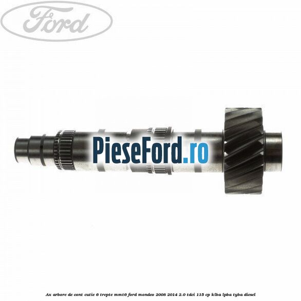Ax arbore de cont cutie 6 trepte MMT6 Ford Mondeo 2008-2014 2.0 TDCi 115 cp KLBA, LPBA, TYBA diesel