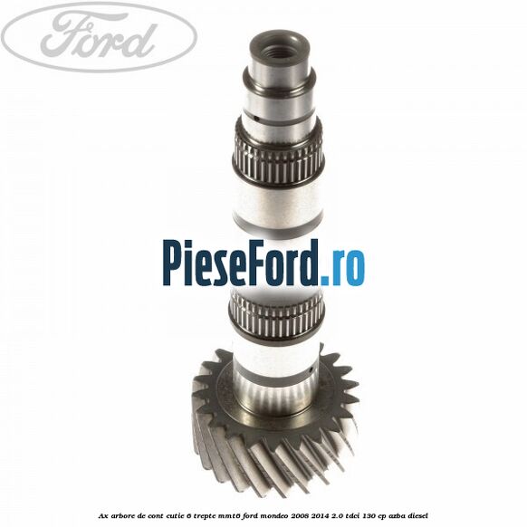 Ax arbore de cont cutie 6 trepte MMT6 Ford Mondeo 2008-2014 2.0 TDCi 130 cp Ax arbore de cont cutie 6 trepte MMT6 Ford Mondeo 2008-2014 2.0 TDCi 130 cp AZBA diesel