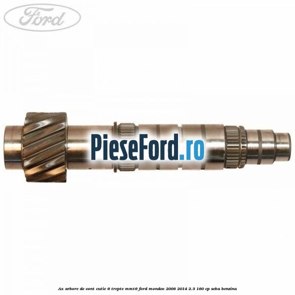 Ax arbore de cont cutie 6 trepte MMT6 Ford Mondeo 2008-2014 2.3 160 cp SEBA benzina