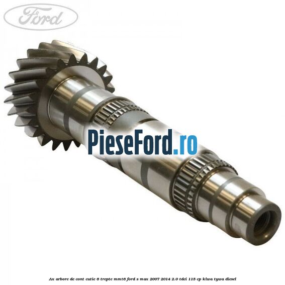 Ax arbore de cont cutie 6 trepte MMT6 Ford S-Max 2007-2014 2.0 TDCi 115 cp KLWA, TYWA diesel