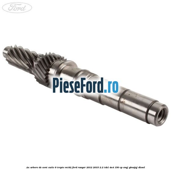 Ax arbore de cont cutie 6 trepte MT82 Ford Ranger 2012-2015 2.2 TDCi 4x4 150 cp Ax arbore de cont cutie 6 trepte MT82 Ford Ranger 2012-2015 2.2 TDCi 4x4 150 cp ENQJ, GBVAJQJ diesel