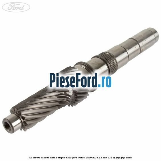Ax arbore de cont cutie 6 trepte MT82 Ford Transit 2006-2014 2.4 TDCi 115 cp JXFA, JXFC diesel