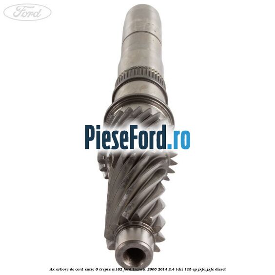 Ax arbore de cont cutie 6 trepte MT82 Ford Transit 2006-2014 2.4 TDCi 115 cp JXFA, JXFC diesel