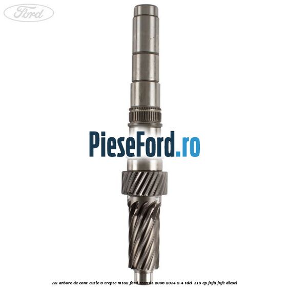 Ax arbore de cont cutie 6 trepte MT82 Ford Transit 2006-2014 2.4 TDCi 115 cp JXFA, JXFC diesel